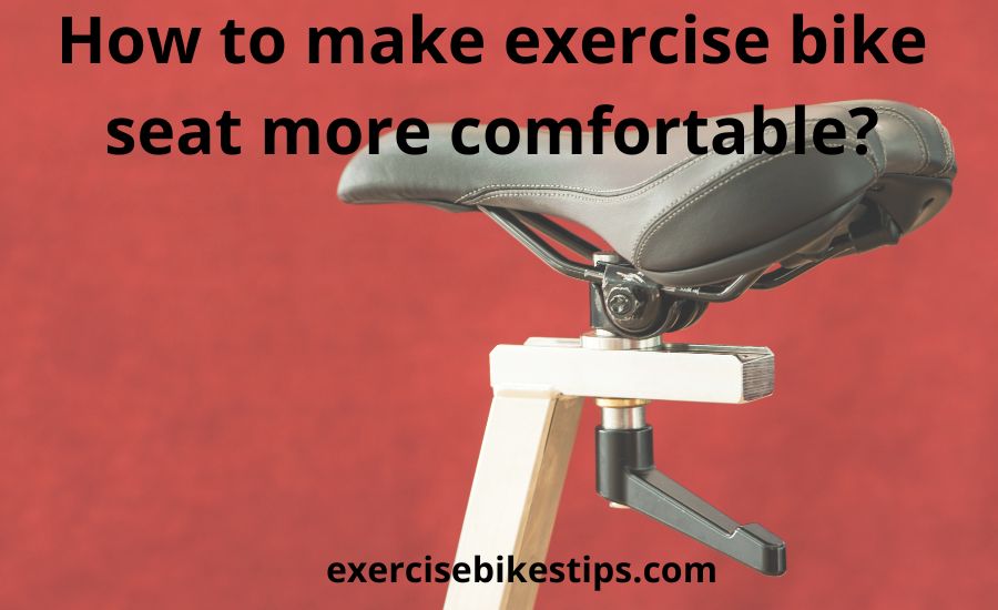 How to make exercise bike seat more comfortable: best 9 tips
